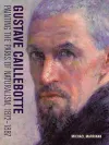 Gustave Caillebotte - Painting the Paris of Naturalism, 1872-1887 cover