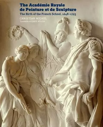 The Academie Royale de Peinture et de Sculpture - The Birth of the French School, 1648-1793 cover