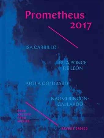 Prometheus 2017 - Four Artists from Mexico Revisit  Orozco cover