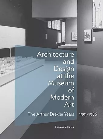 Architecture and Design at the Museum of Modern Art - The Arthur Drexler Years, 1951-1986 cover