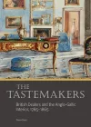 The Tastemakers - British Dealers and the Anglo-Gallic Interior, 1785-1865 cover