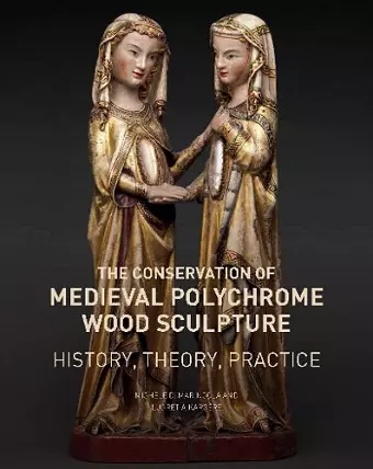 The Conservation of Medieval Polychrome Wood Sculpture - History, Theory, Practice cover