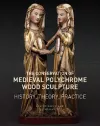 The Conservation of Medieval Polychrome Wood Sculpture - History, Theory, Practice cover