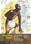 Visualizing Empire - Africa, Europe, and the Politics of Representation cover