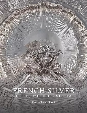 French Silver in the J. Paul Getty Museum cover