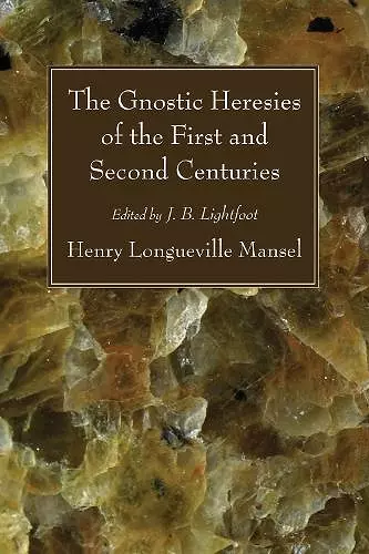 The Gnostic Heresies of the First and Second Centuries cover