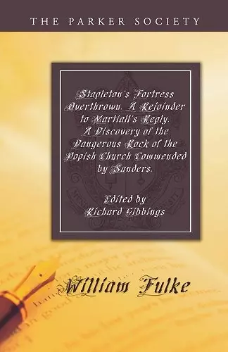 Stapleton's Fortress Overthrown. a Rejoinder to Martiall's Reply. a Discovery of the Dangerous Rock of the Popish Church Commended by Sanders. cover