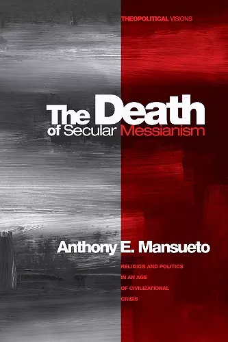 The Death of Secular Messianism cover