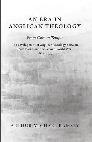 An Era in Anglican Theology from Gore to Temple cover