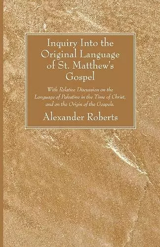 Inquiry Into the Original Language of St. Matthew's Gospel cover