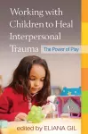 Working with Children to Heal Interpersonal Trauma cover