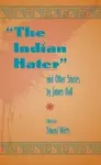 The Indian Hater and Other Stories, by James Hall cover