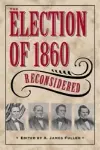 The Election of 1860 Reconsidered cover