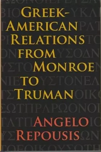 Greek-American Relations from Monroe to Truman cover