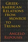 Greek-American Relations from Monroe to Truman cover