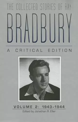 The Collected Stories of Ray Bradbury: a Critical Edition Volume 2, 1943-1944 cover
