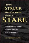 I Have Struck Mrs. Cochran with a Stake cover