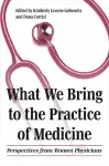What We Bring to the Practice of Medicine cover