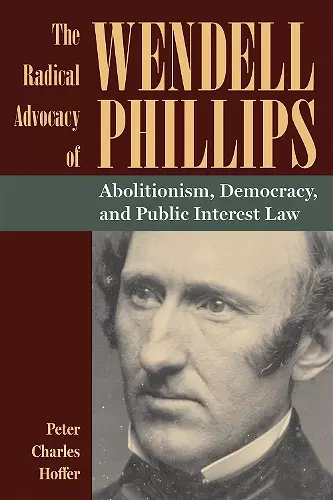 The Radical Advocacy of Wendell Phillips cover