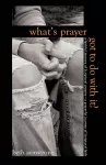 What's Prayer Got To Do With It? cover