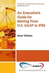 An Executive's Guide for Moving from US GAAP to IFRS cover