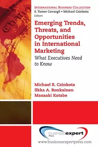 Emerging Trends, Threats and Opportunities in International Marketing: What Executives Need to Know cover