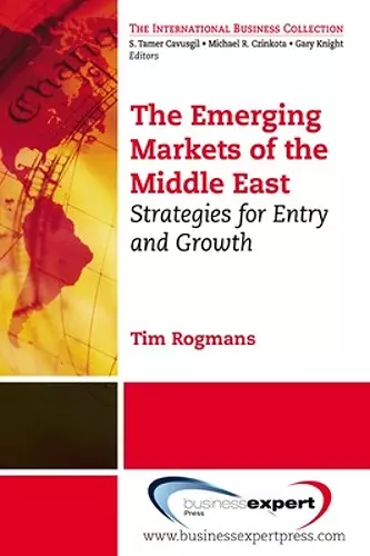 The Emerging Markets of the Middle East: Strategies for Entry and Growth cover