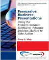 Persuasive Business Presentations: Influencing Decision Makers to Take Action cover
