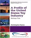 A Profile of the United States Toy Industry: Serious Fun cover