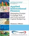 Applied International Finance: Managing Foreign Exchange Risk and International Capital Budgeting cover