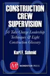 Construction Crew Supervision: 50 Take Charge Leadership Techniques & Light Construction Glossary cover