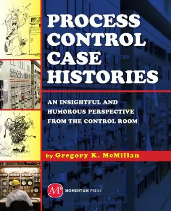 Process Control Case Histories: An Insightful and Humorous Perspective from the Control Room cover