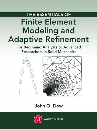 The Essentials of Finite Element Modeling and Adaptive Refinement: For Beginning Analysts to Advanced Researchers in Solid Mechanics cover