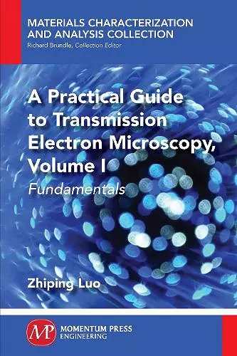 A Practical Guide to Transmission Electron Microscopy, Volume 1 cover