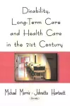 Disability, Long-Term Care, & Health Care in the 21st Century cover