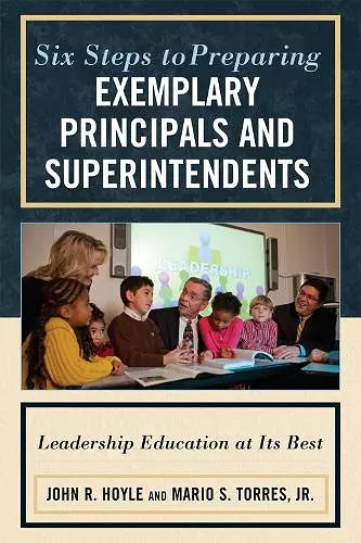 Six Steps to Preparing Exemplary Principals and Superintendents cover