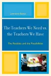 The Teachers We Need vs. the Teachers We Have cover