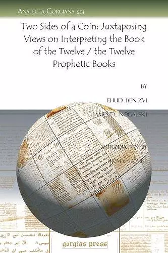 Two Sides of a Coin: Juxtaposing Views on Interpreting the Book of the Twelve / the Twelve Prophetic Books cover