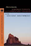 Movement, Connectivity, and Landscape Change in the Ancient Southwest cover