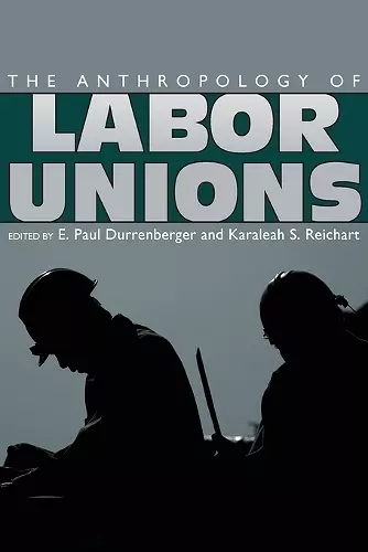 The Anthropology of Labor Unions cover