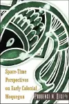 Space-Time Perspectives on Early Colonial Moquegua cover