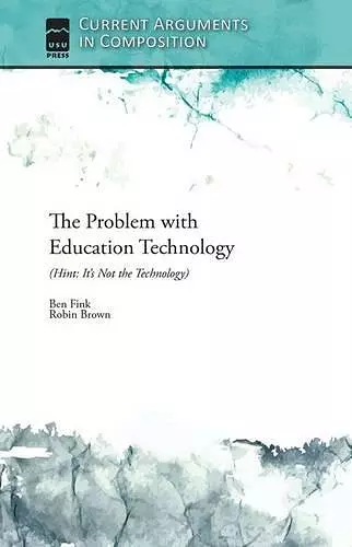 The Problem with Education Technology (Hint: It's Not the Technology) cover