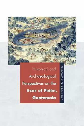 Historical and Archaeological Perspectives on the Itzas of Petén, Guatemala cover