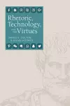 Rhetoric, Technology, and the Virtues cover