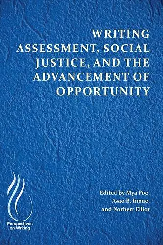 Writing Assessment, Social Justice, and the Advancement of Opportunity cover