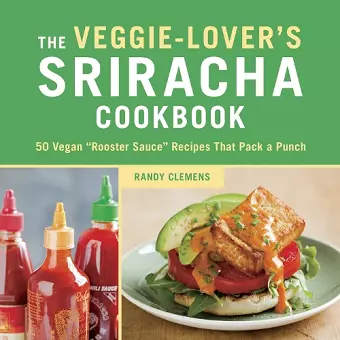 The Veggie-Lover's Sriracha Cookbook cover