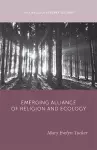 The Emerging Alliance of Religion and Ecology cover