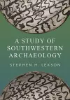 A Study of Southwestern Archaeology cover