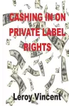 Cashing In On Private Label Rights cover