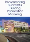 Building Information Modeling: A Guide to Implementation cover